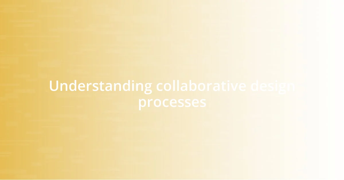 Understanding collaborative design processes