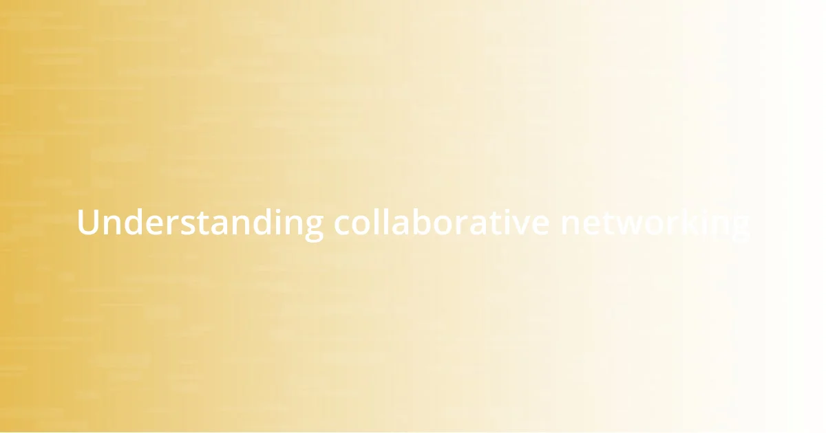 Understanding collaborative networking