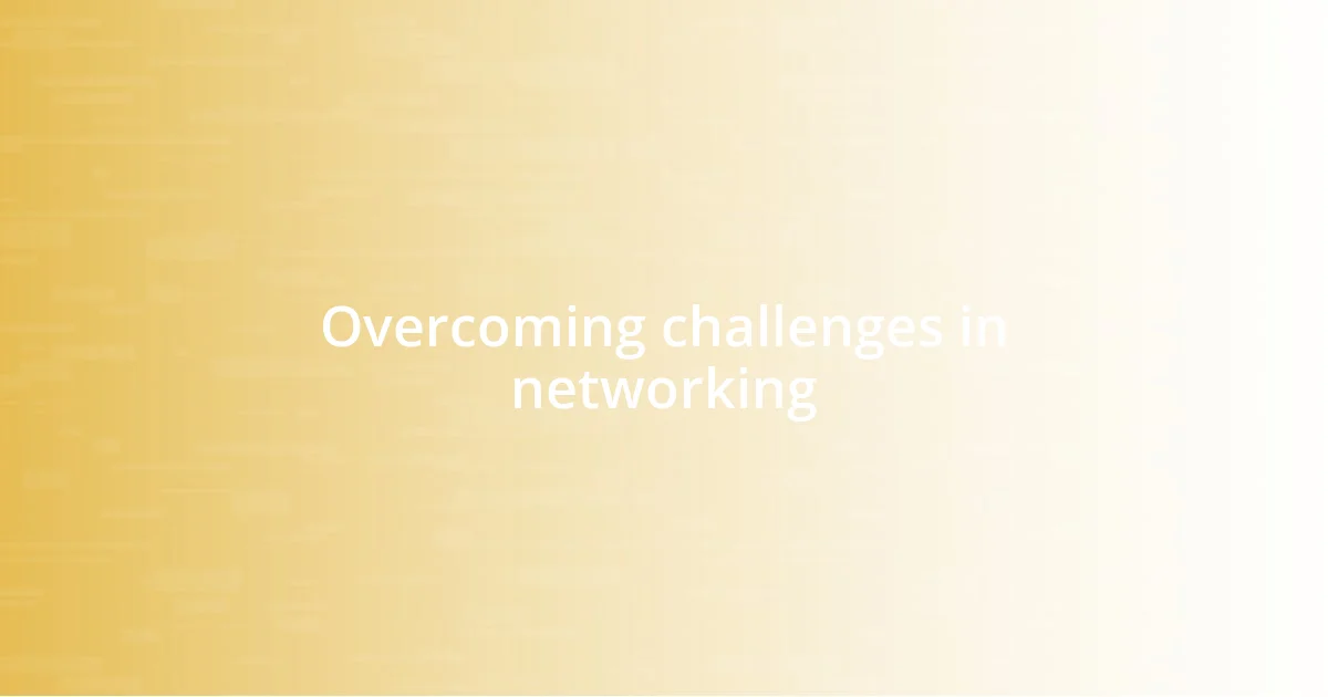 Overcoming challenges in networking