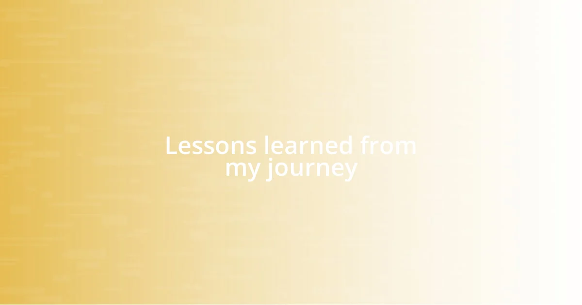 Lessons learned from my journey