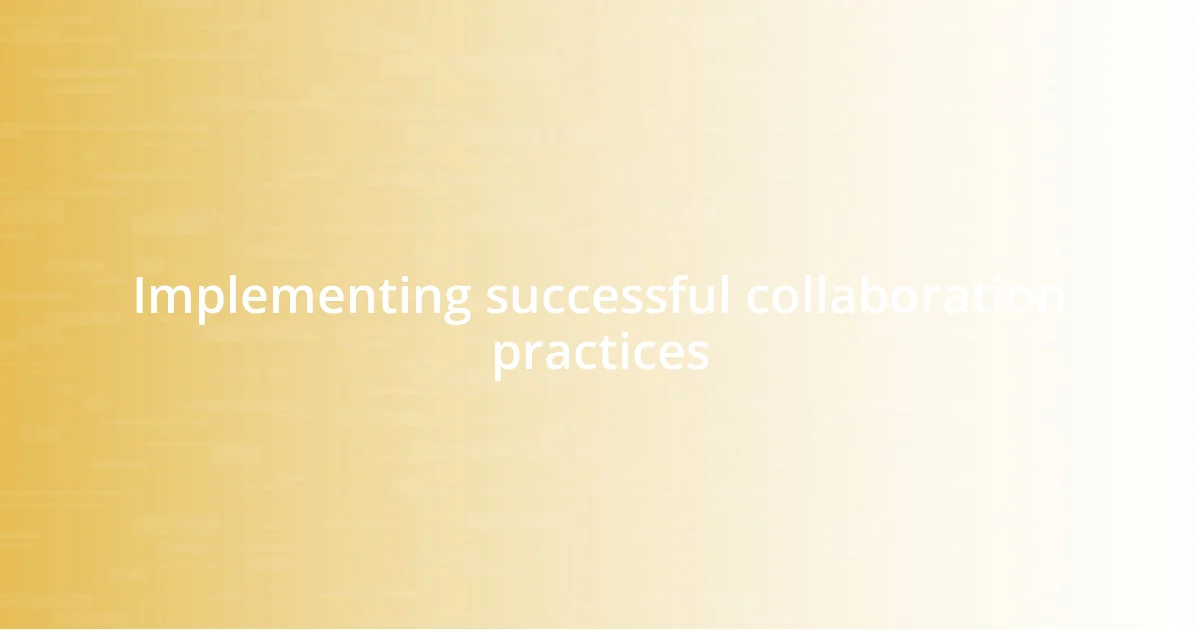 Implementing successful collaboration practices