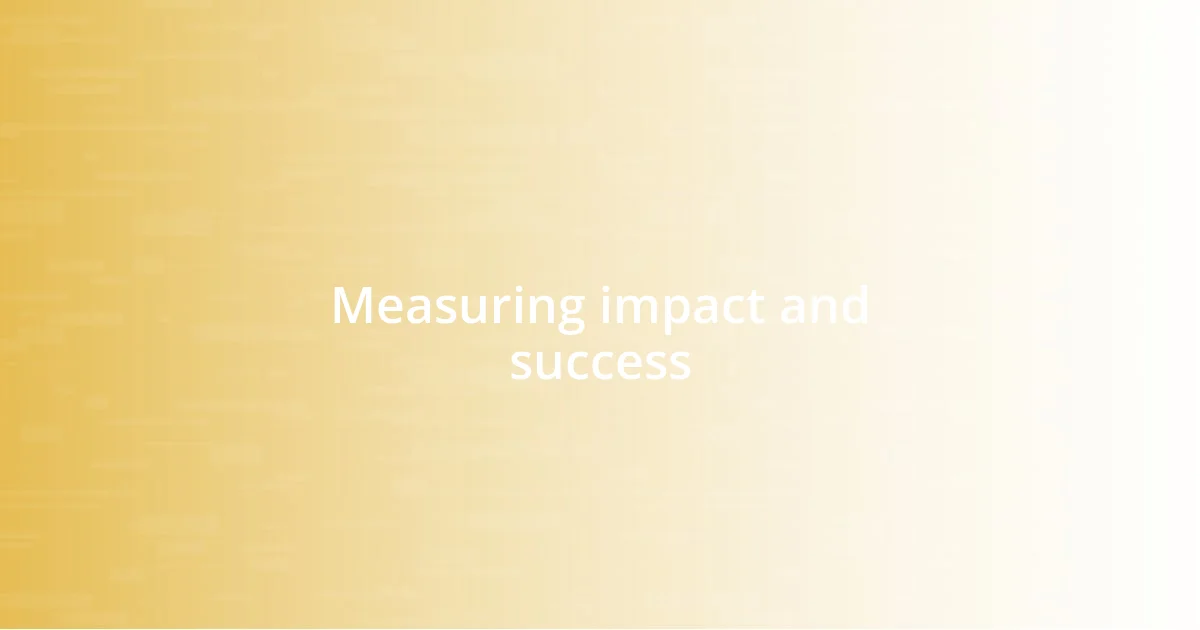 Measuring impact and success