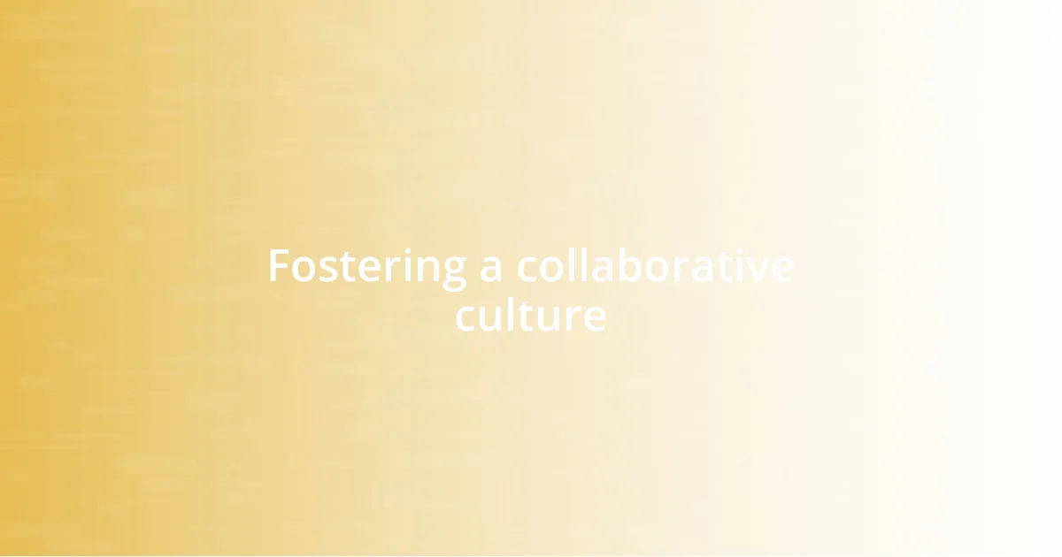 Fostering a collaborative culture