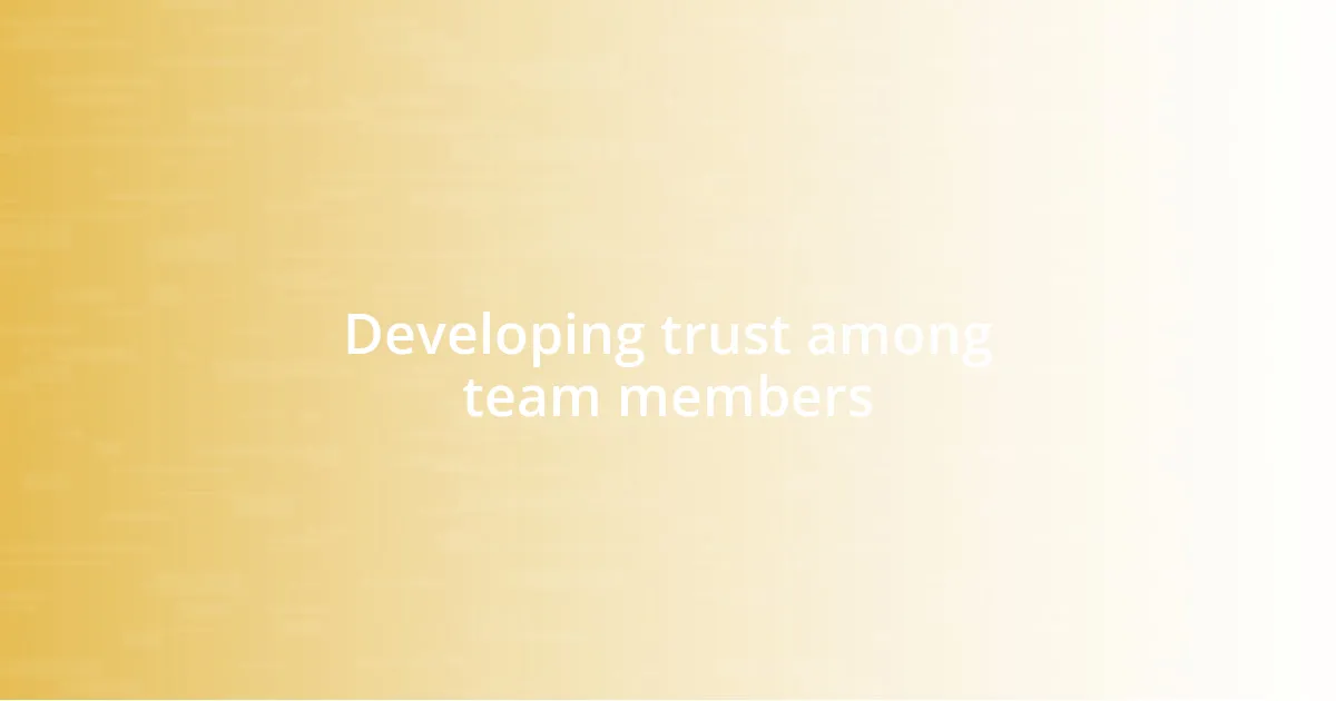 Developing trust among team members