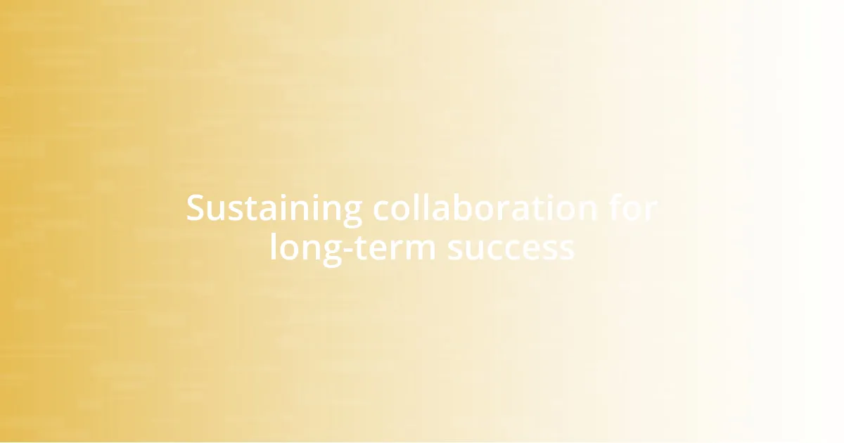 Sustaining collaboration for long-term success