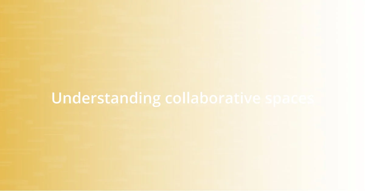 Understanding collaborative spaces