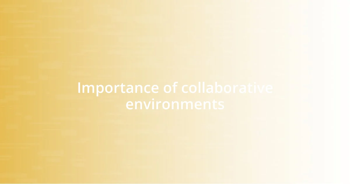 Importance of collaborative environments