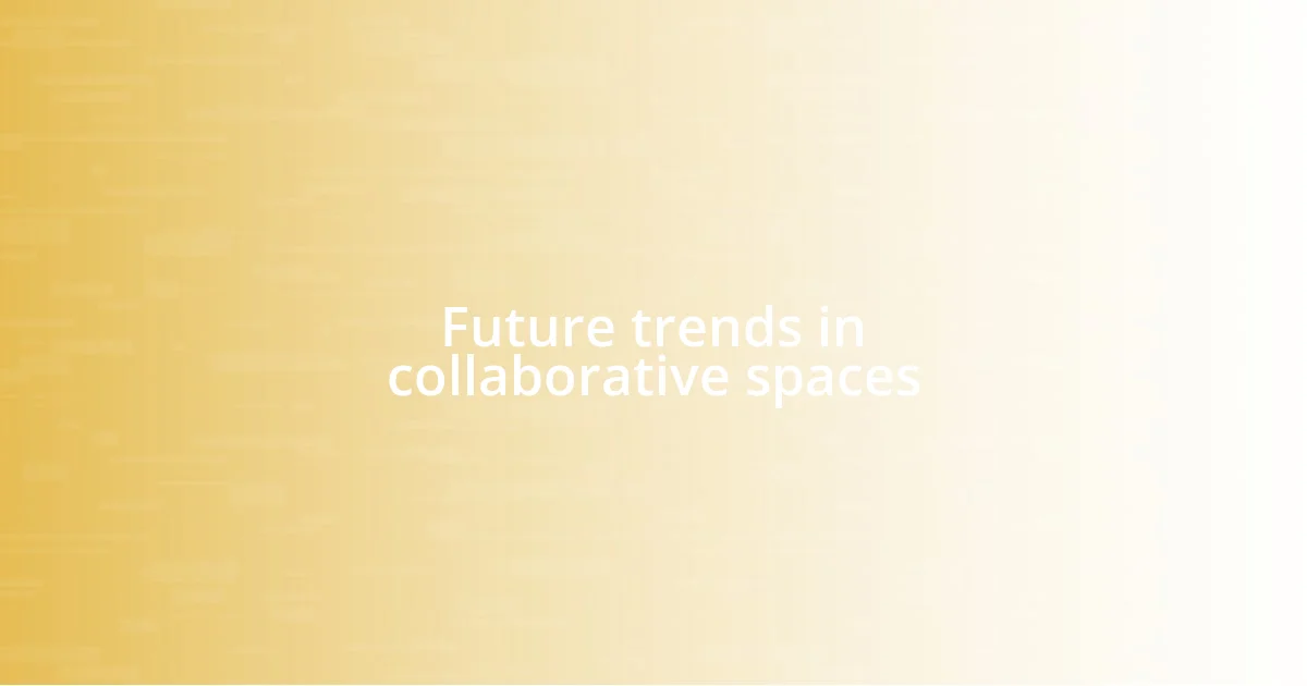 Future trends in collaborative spaces