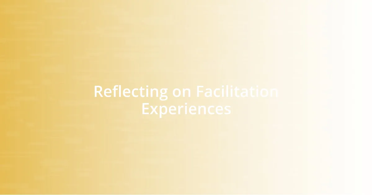 Reflecting on Facilitation Experiences