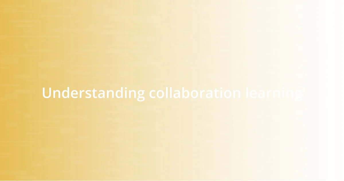 Understanding collaboration learning