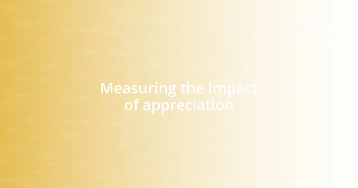 Measuring the impact of appreciation