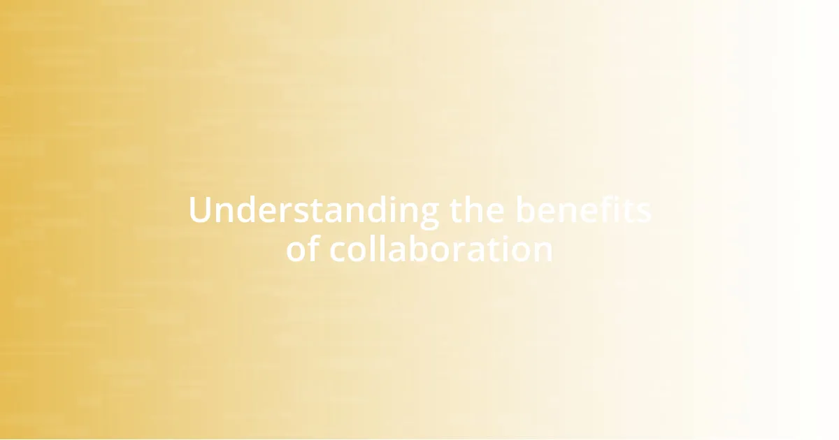 Understanding the benefits of collaboration