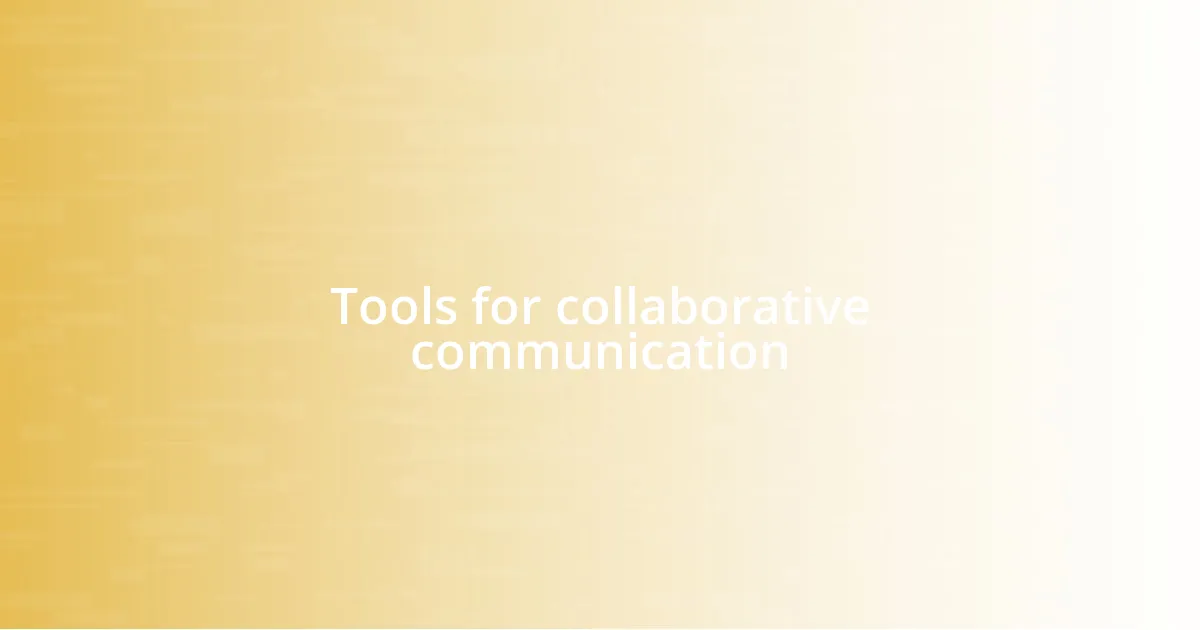 Tools for collaborative communication