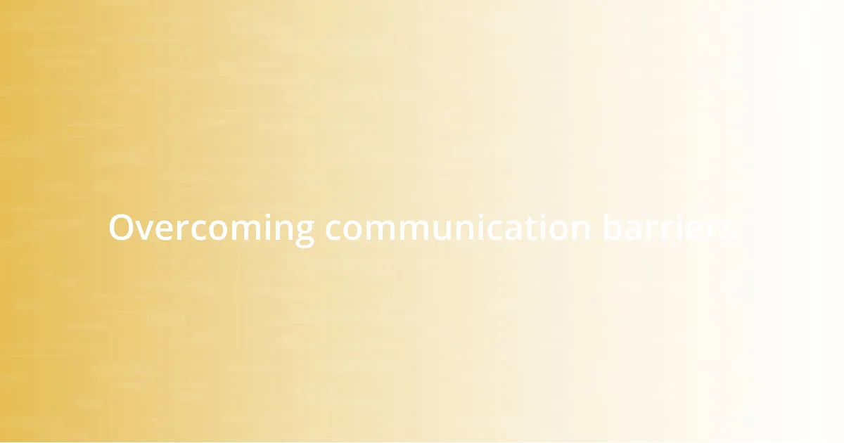 Overcoming communication barriers