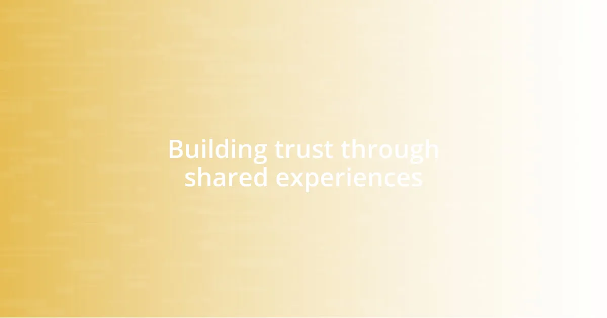 Building trust through shared experiences