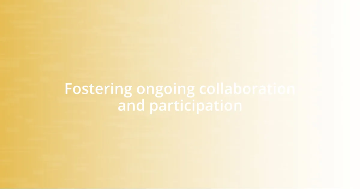 Fostering ongoing collaboration and participation