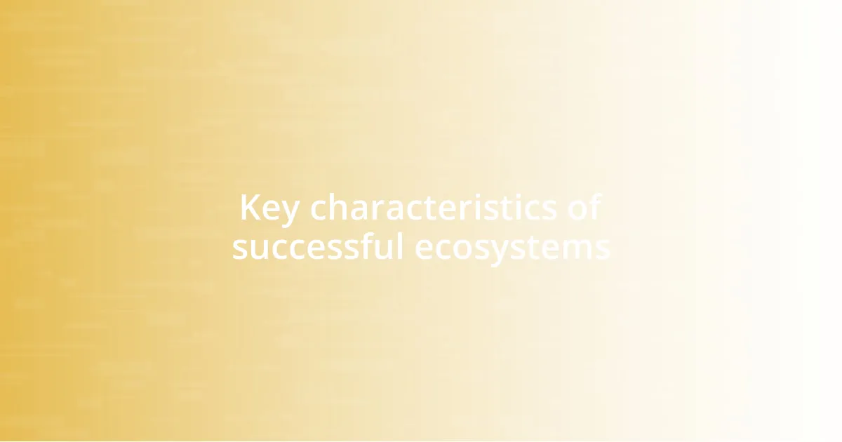 Key characteristics of successful ecosystems