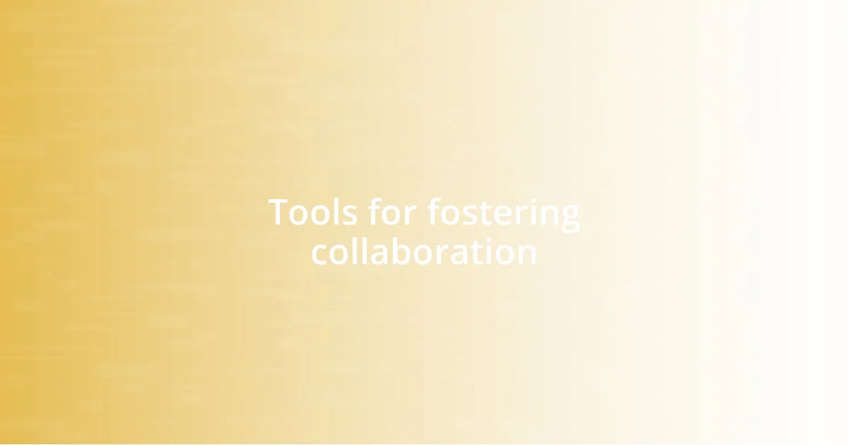 Tools for fostering collaboration