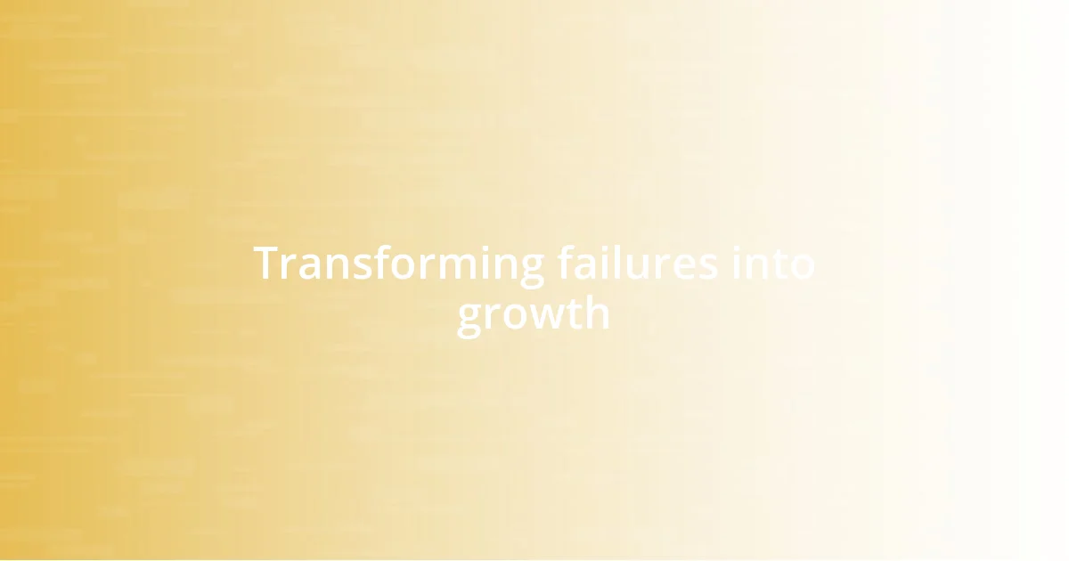 Transforming failures into growth