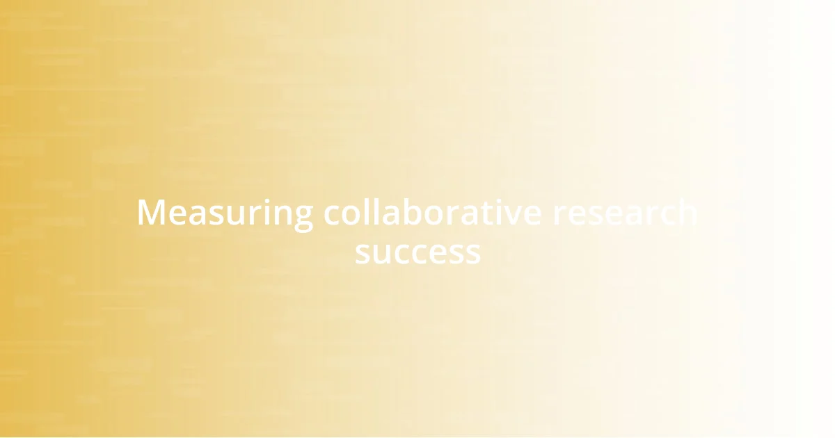 Measuring collaborative research success