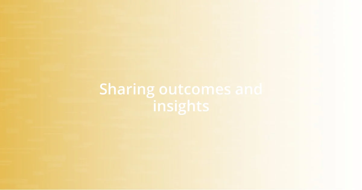 Sharing outcomes and insights