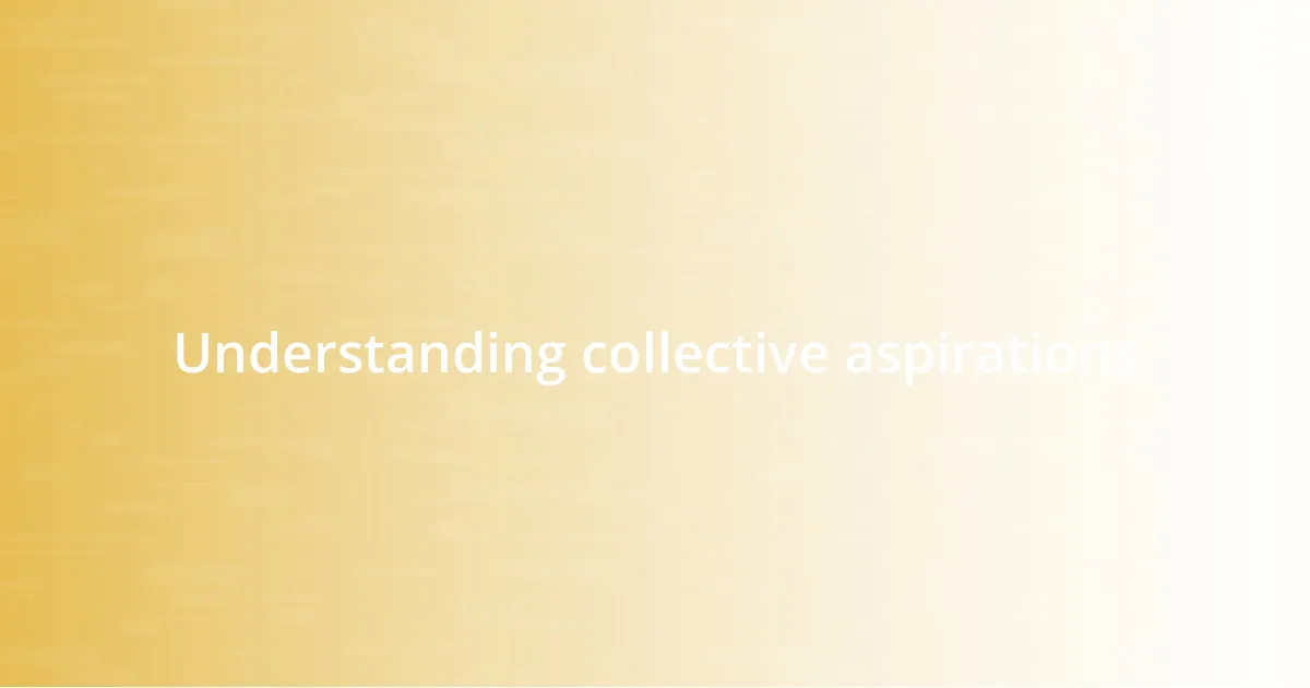 Understanding collective aspirations