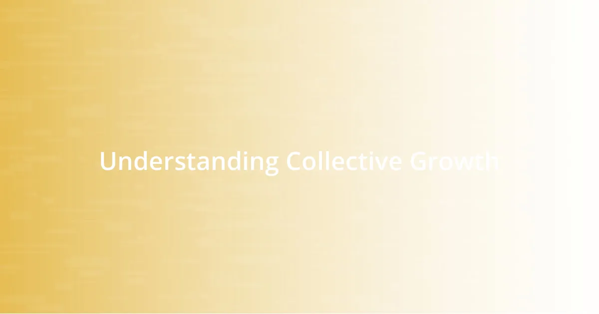 Understanding Collective Growth