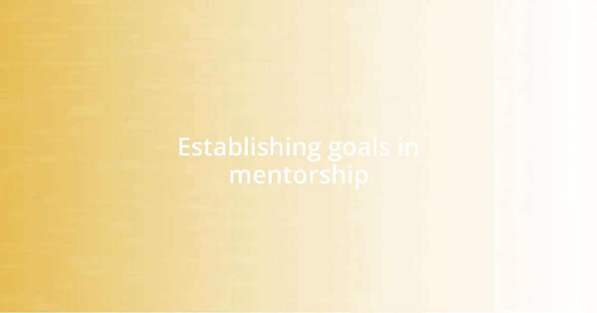 Establishing goals in mentorship