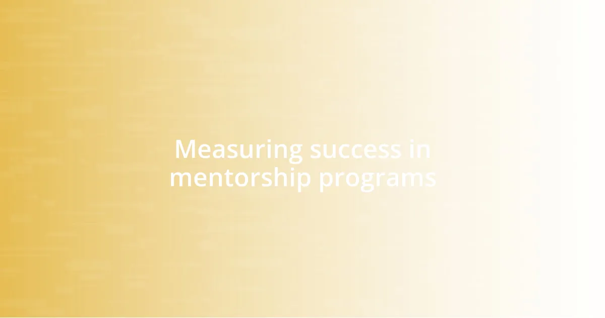 Measuring success in mentorship programs