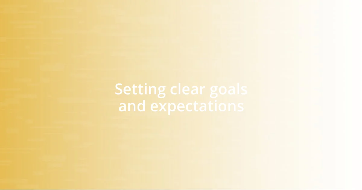 Setting clear goals and expectations