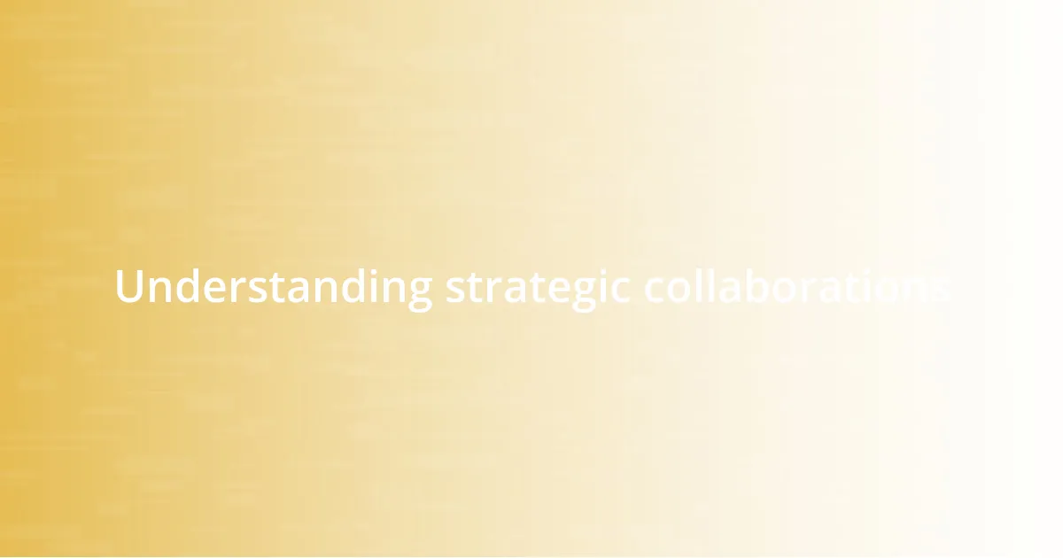 Understanding strategic collaborations