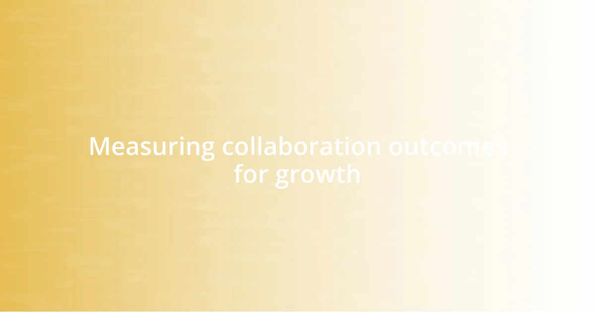 Measuring collaboration outcomes for growth