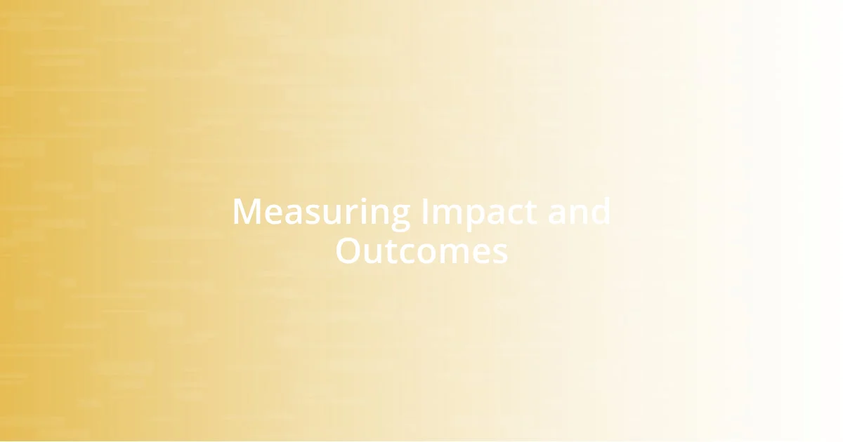 Measuring Impact and Outcomes