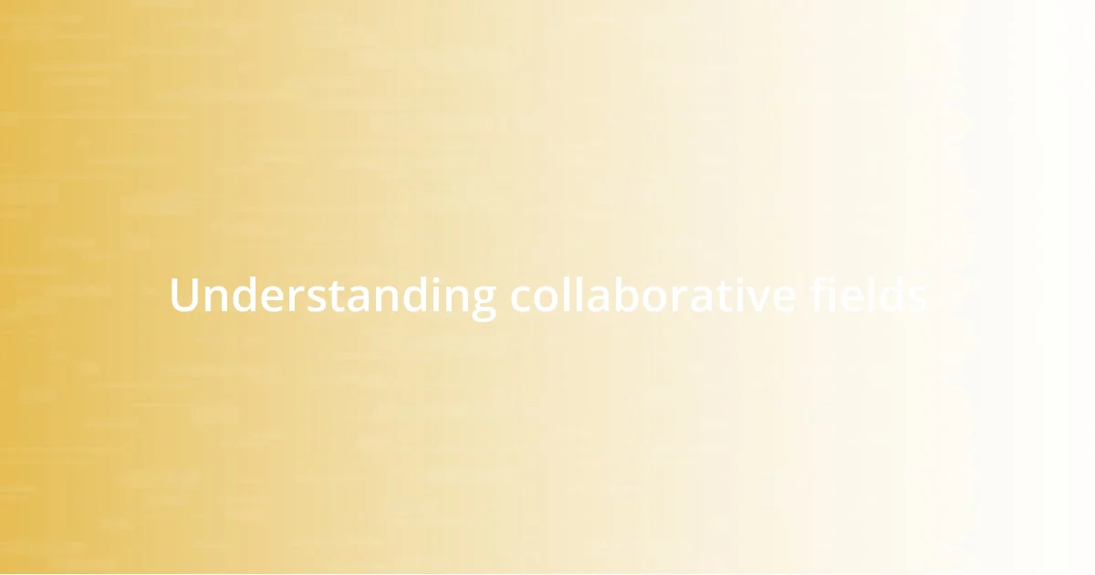 Understanding collaborative fields