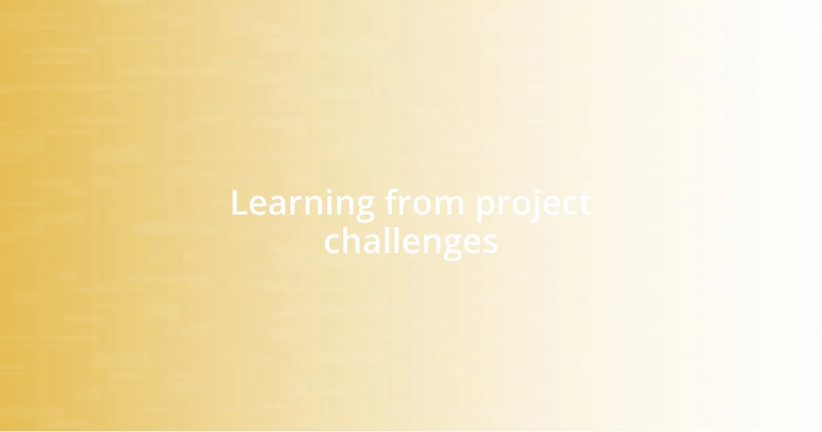 Learning from project challenges