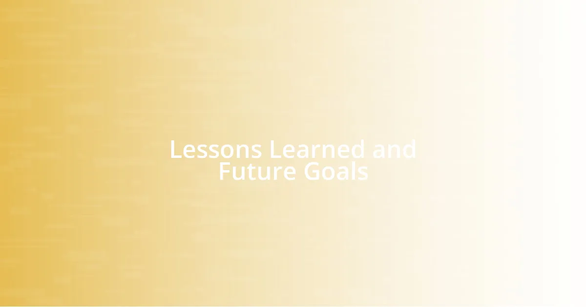 Lessons Learned and Future Goals