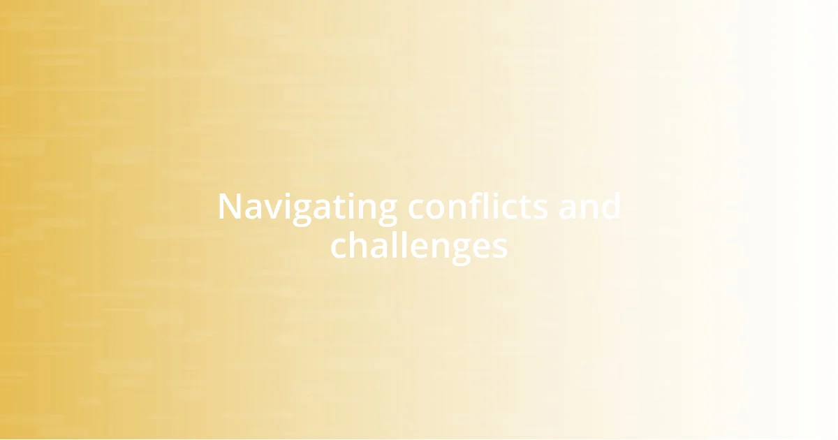 Navigating conflicts and challenges