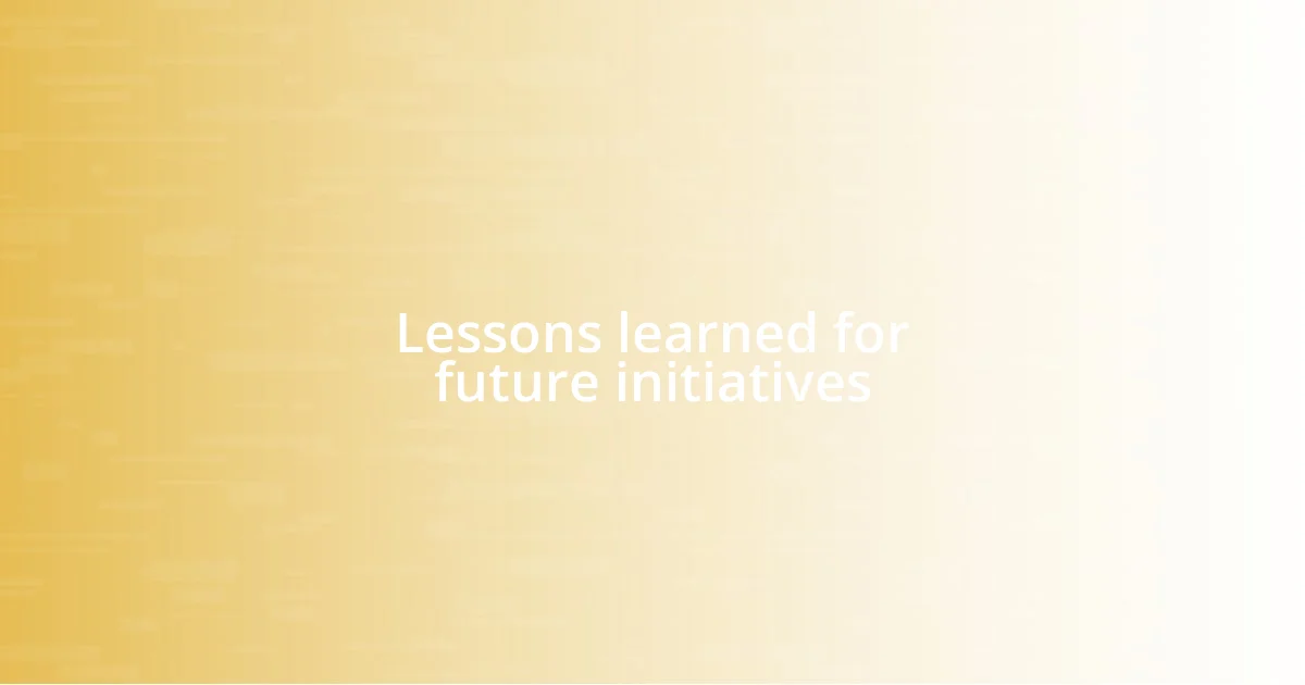 Lessons learned for future initiatives