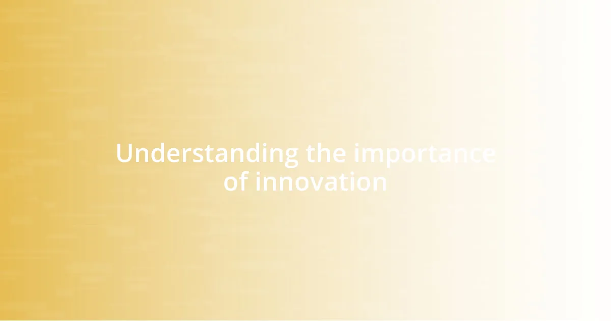 Understanding the importance of innovation