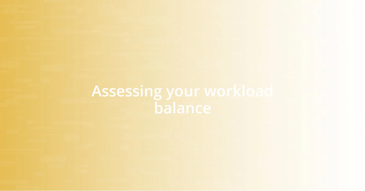 Assessing your workload balance