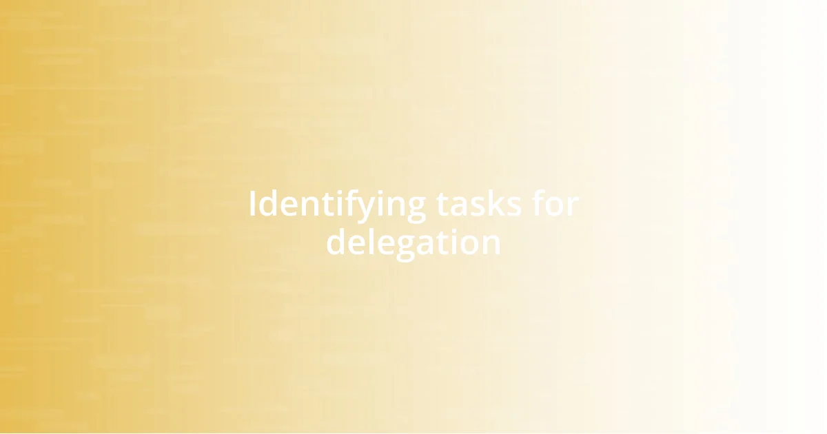 Identifying tasks for delegation