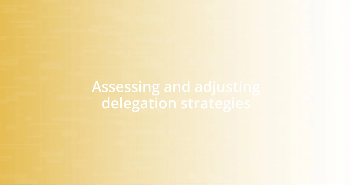 Assessing and adjusting delegation strategies