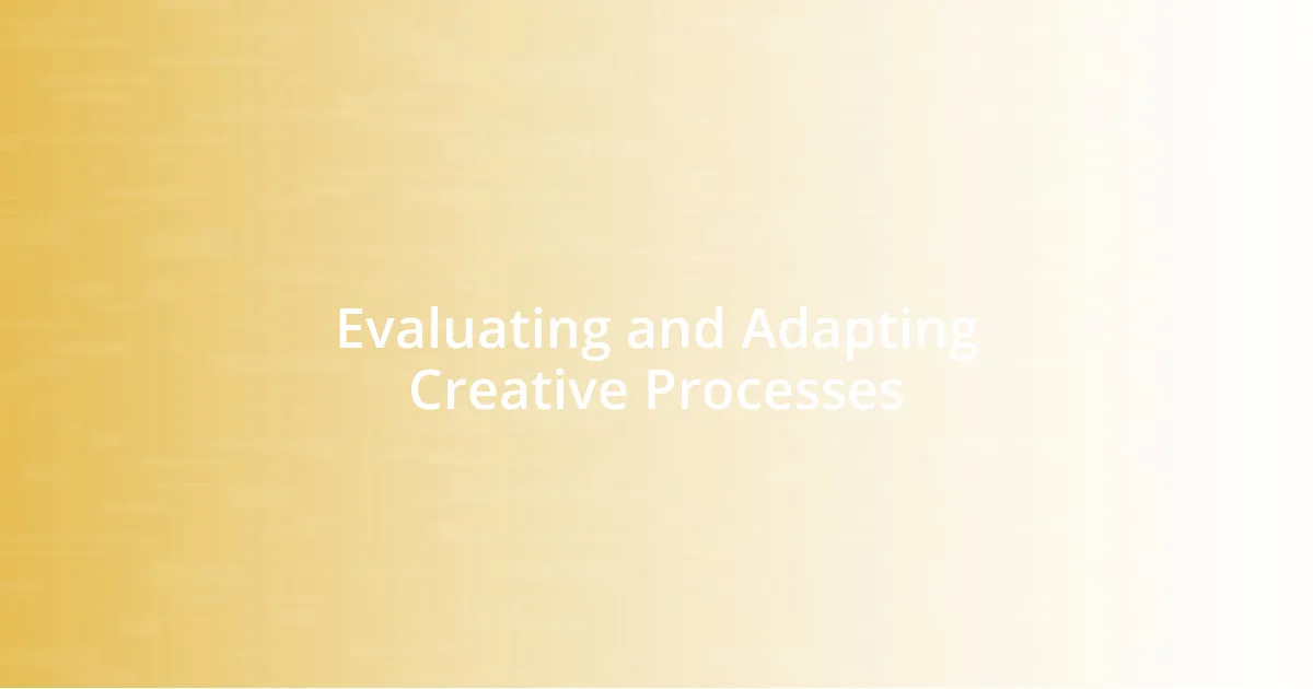 Evaluating and Adapting Creative Processes