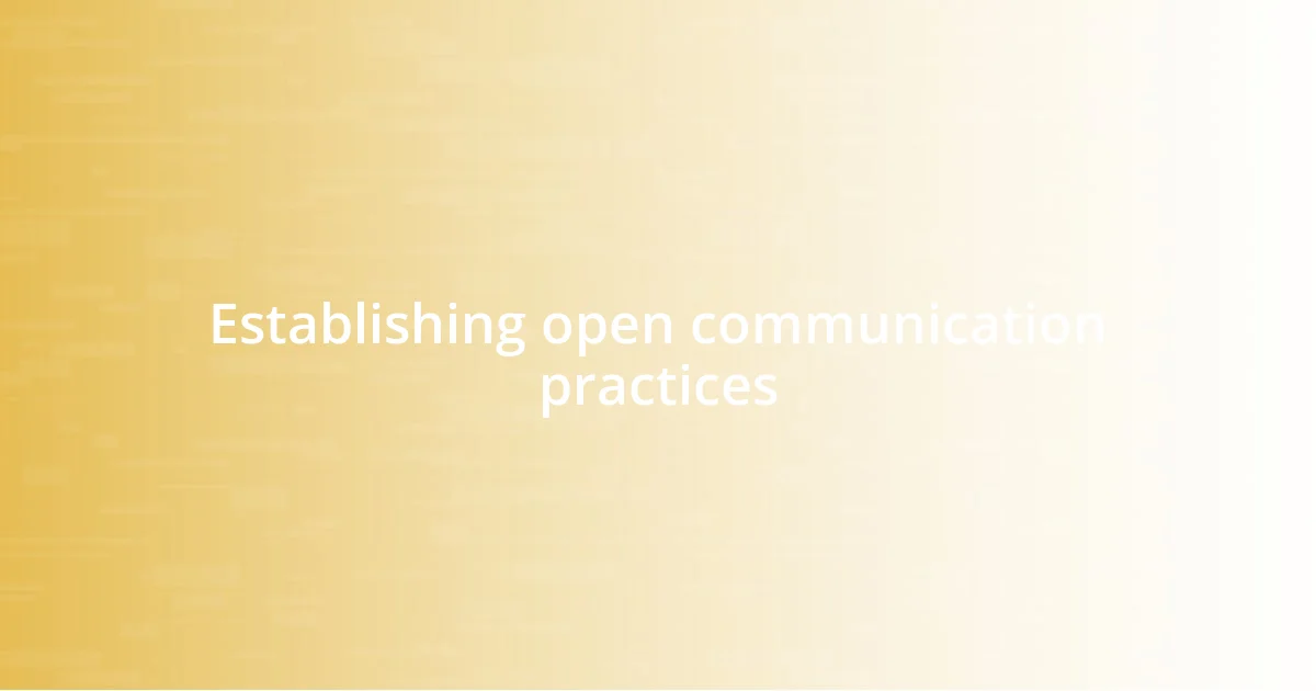 Establishing open communication practices