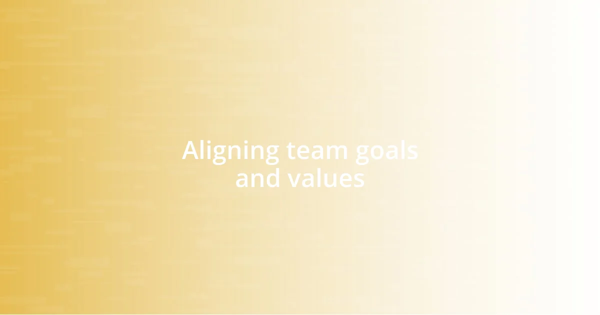 Aligning team goals and values