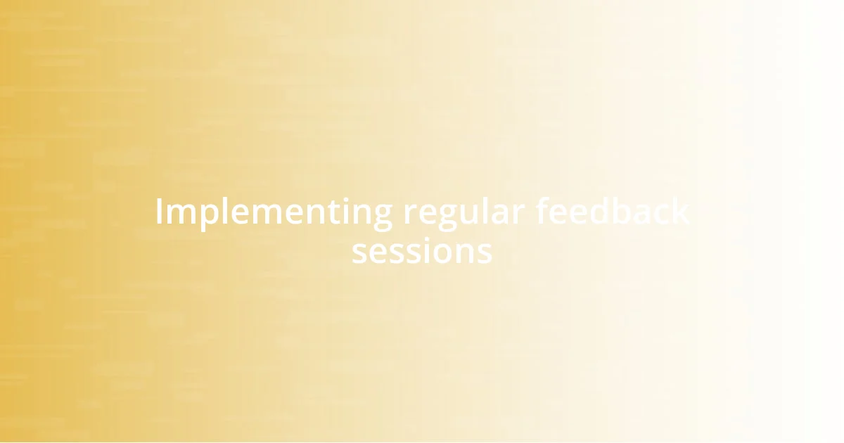 Implementing regular feedback sessions