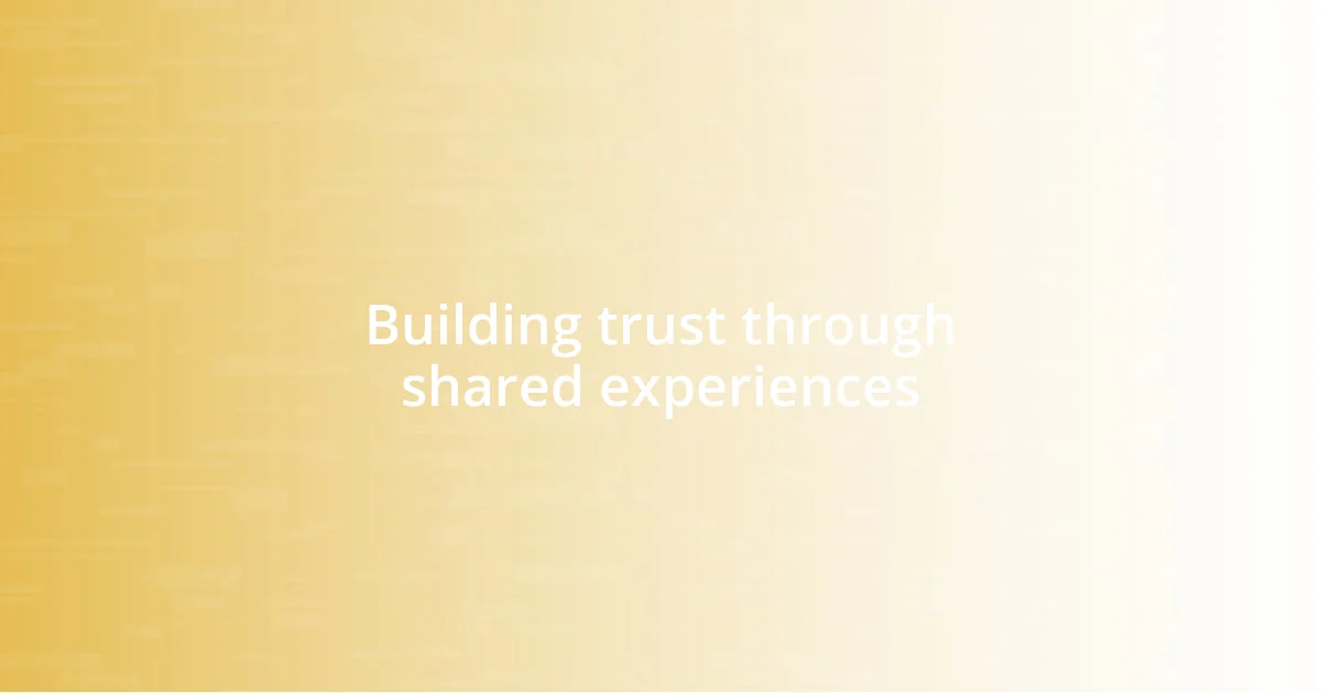 Building trust through shared experiences