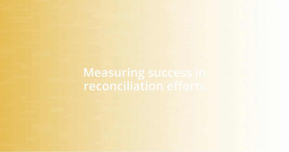 Measuring success in reconciliation efforts