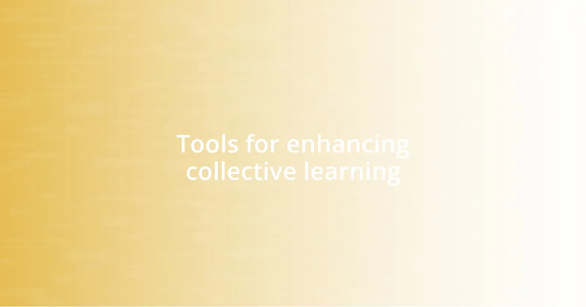 Tools for enhancing collective learning