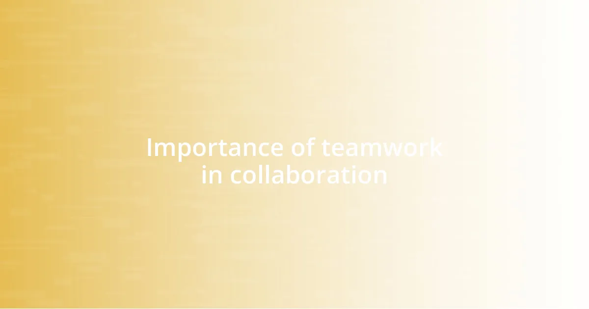 Importance of teamwork in collaboration